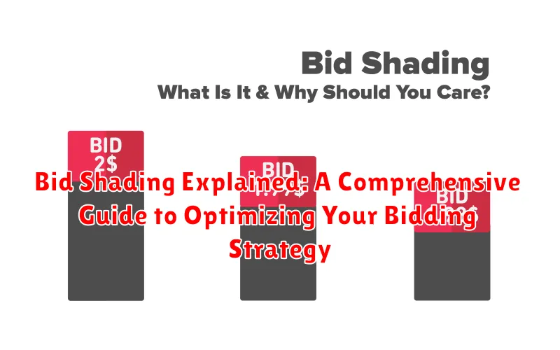 Bid Shading Explained: A Comprehensive Guide to Optimizing Your Bidding Strategy