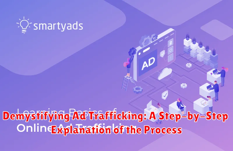 Demystifying Ad Trafficking: A Step-by-Step Explanation of the Process