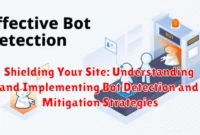 Shielding Your Site: Understanding and Implementing Bot Detection and Mitigation Strategies