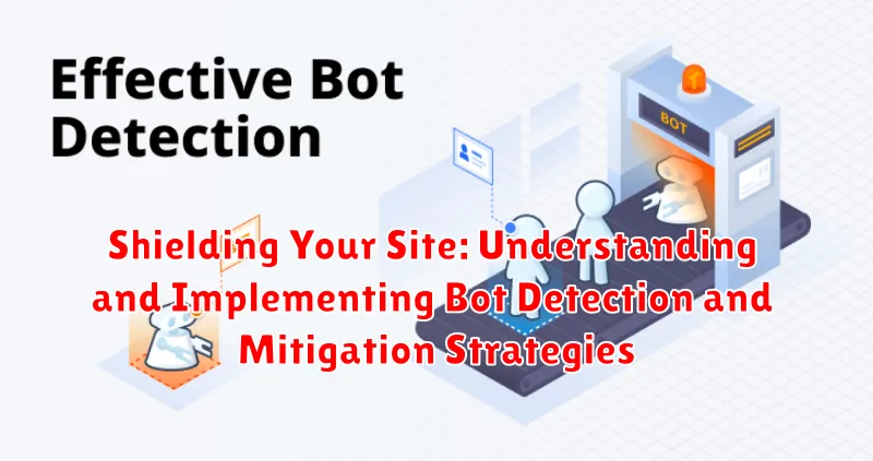 Shielding Your Site: Understanding and Implementing Bot Detection and Mitigation Strategies