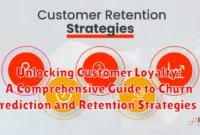 Unlocking Customer Loyalty: A Comprehensive Guide to Churn Prediction and Retention Strategies
