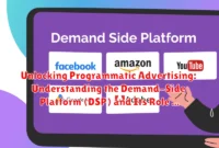 Unlocking Programmatic Advertising: Understanding the Demand-Side Platform (DSP) and Its Role in Modern Marketing