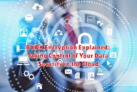 BYOK Encryption Explained: Taking Control of Your Data Security in the Cloud