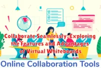 Collaborate Seamlessly: Exploring the Features and Advantages of Virtual Whiteboards