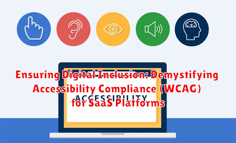 Ensuring Digital Inclusion: Demystifying Accessibility Compliance (WCAG) for SaaS Platforms