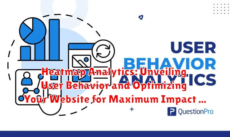 Heatmap Analytics: Unveiling User Behavior and Optimizing Your Website for Maximum Impact