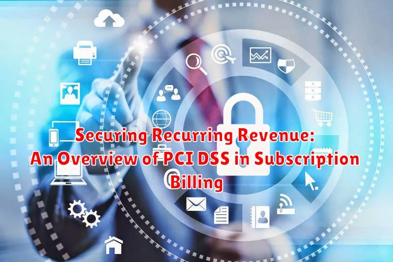 Securing Recurring Revenue: An Overview of PCI DSS in Subscription Billing