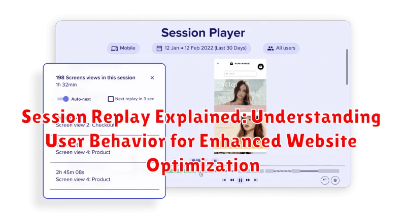 Session Replay Explained: Understanding User Behavior for Enhanced Website Optimization