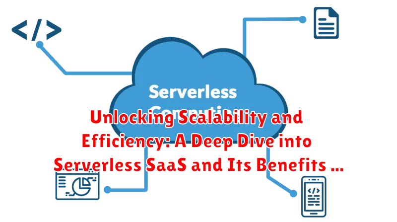 Unlocking Scalability and Efficiency: A Deep Dive into Serverless SaaS and Its Benefits