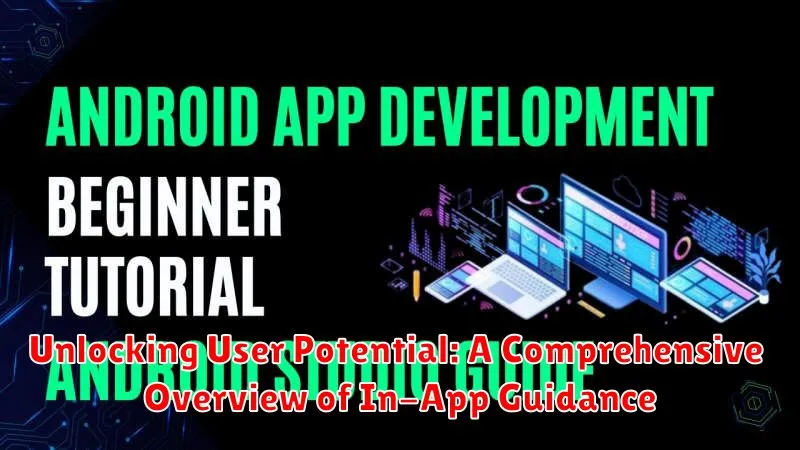 Unlocking User Potential: A Comprehensive Overview of In-App Guidance