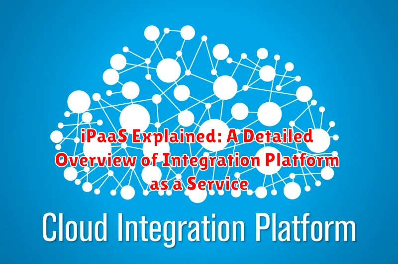 iPaaS Explained: A Detailed Overview of Integration Platform as a Service